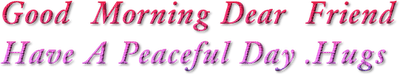Kaz_Creations Deco Text Good Morning Dear Friend Have a Peaceful Day Hugs.. Colours - Free PNG
