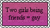 Two girls being friends = gay - png gratis