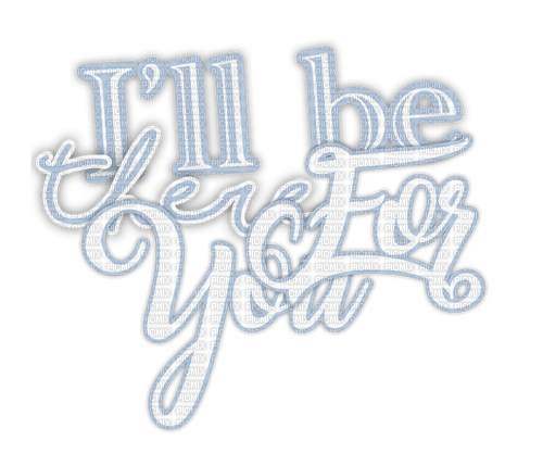 i'll be there for you - kostenlos png
