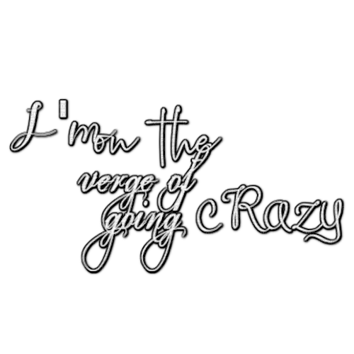 I'm on the verge of going crazy quote - gratis png