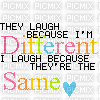 They laugh because I'm different - Zdarma animovaný GIF