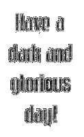 have a dark and glorius day - Zdarma animovaný GIF