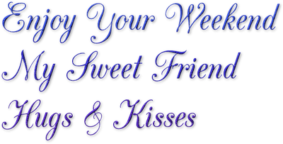 Kaz_Creations  Colours Quote  Logo Text Enjoy Your  Weekend My Sweet Friend Hugs & Kisses - PNG gratuit