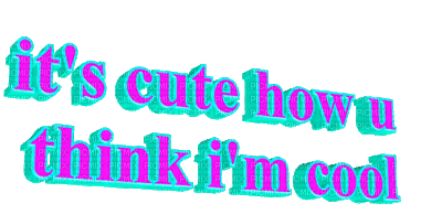 Kaz_Creations Animated  Text It's Cute How You Think I'm Cool - Бесплатни анимирани ГИФ