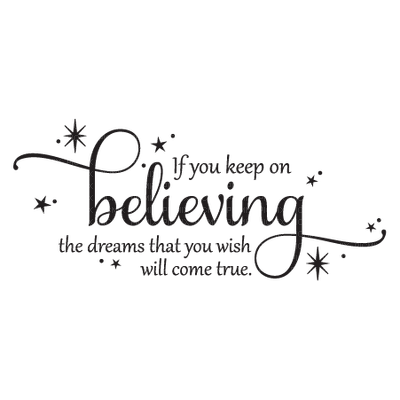 Kaz_Creations Quote Text  If You Keep On Believing The Dreams That You Wish Will Come True - png gratis