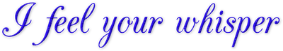 Kaz_Creations Text I Feel Your Whisper - PNG gratuit