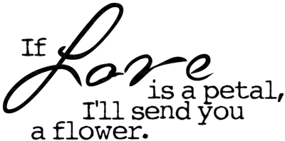 Kaz_Creations Quote Text  If Love Is a Petal I'll Send You a Flower - PNG gratuit