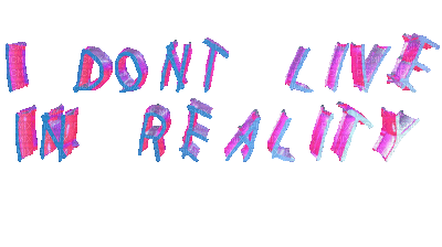 Kaz_Creations Quote Text  I Dont Live In Reality - GIF animasi gratis