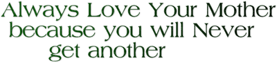 Kaz_Creations  Colours Text Always Love Your Mother Because You Will Never Get Another - ingyenes png