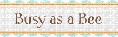 Kaz_Creations Deco Bees Bee Text Busy as a Bee - δωρεάν png