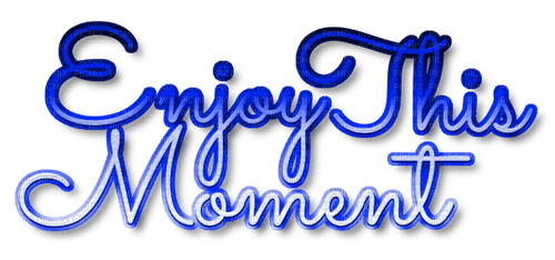 Enjoy This Moment.Text.Blue - KittyKatLuv65 - PNG gratuit