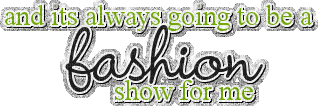 and its always a fashion show for me text - GIF animado grátis