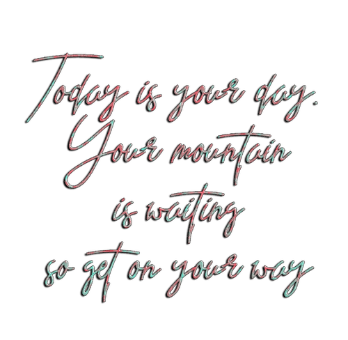 today is your day quote positive kikkapink png - Free PNG