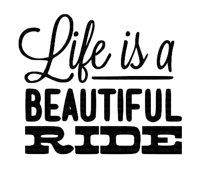 LIFE IS A BEAUTIFUL RIDE/WORDS - ingyenes png