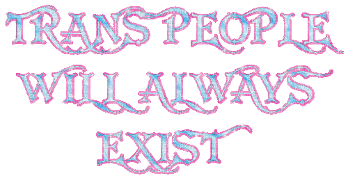 TRANS PEOPLE WILL ALWAYS EXIST - Free animated GIF