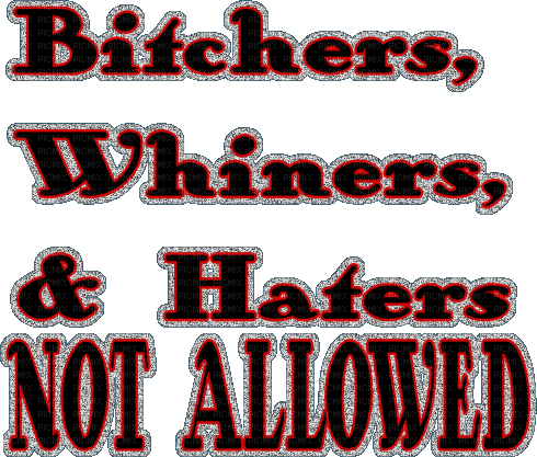 Bitchers Whiners & Haters Not Allowed text edgy - Gratis animeret GIF