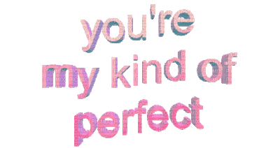 Kaz_Creations Quote Text  You're My Kind Of Perfect - Free animated GIF
