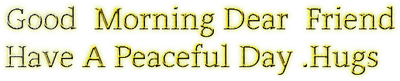 Kaz_Creations Text Good Morning Dear Friend Have A Peaceful Day Hugs - zadarmo png