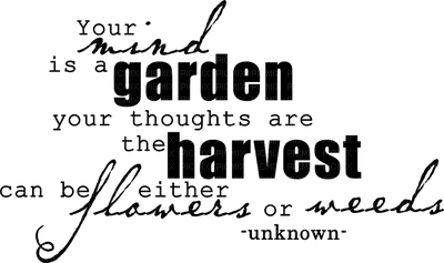 Kaz_Creations Text Your mind is a Garden your thoughts are the Harvest can be either Flowers or Weeds - Free PNG
