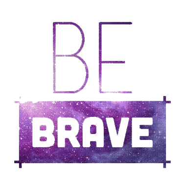 ✶ Be Brave {by Merishy} ✶ - gratis png