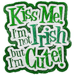 Kiss Me, I'm Not Irish, But I'm Cute.Text.Animated - Ücretsiz animasyonlu GIF