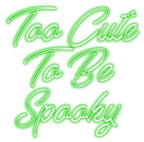 Too Cute To Be Spooky.Text.Green - KittyKatLuv65 - Free PNG
