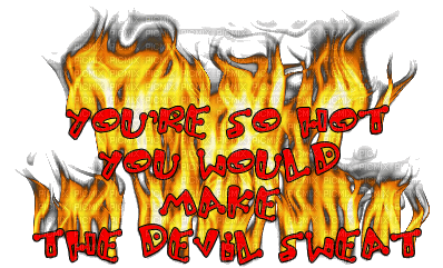 You're so hot you would make the devil sweat - 免费动画 GIF