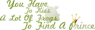 text-words-about-frog-you have to kiss a lot of frogs to found a prince-deco-minou52 - nemokama png