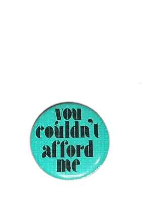 you couldn't afford me pin - png grátis