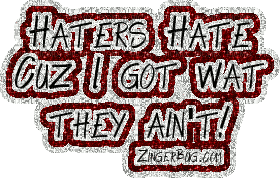 haters hate cuz i got what they aint - 免费动画 GIF