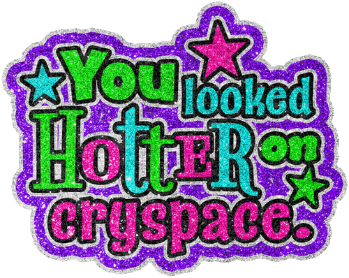 you looked hotter on cryspace - Бесплатный анимированный гифка