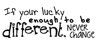 Kaz_Creations Text If your lucky enough to be different.Never Change - png gratis