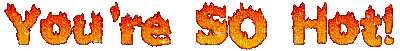 Kaz_Creations Fire Text You're So Hot - Gratis geanimeerde GIF