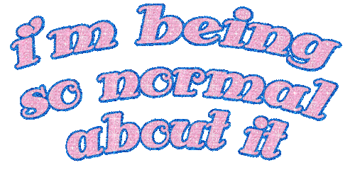 I'm being so normal about it text - 免费动画 GIF