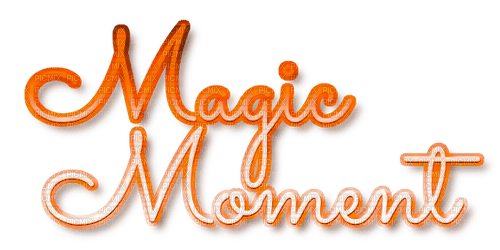 Magic Moment.Text.Orange.White - By KittyKatLuv65 - zadarmo png