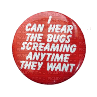 i can hear the bugs screaming - PNG gratuit