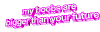 my boobs are bigger than your future - GIF animado gratis