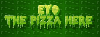 eyo the pizza here - GIF animé gratuit
