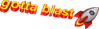 Kaz_Creations Text Animated Gotta Blast - Bezmaksas animēts GIF