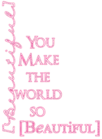 You Make The World So Beautiful.Text.Pink - bezmaksas png