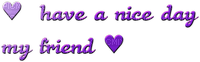 Kaz_Creations Text-Have-A-Nice-Day-My-Friend - ingyenes png