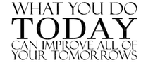 Kaz_Creations Logo Text WHAT YOU DO TODAY CAN IMPROVE ALL OF YOUR TOMORROWS - bezmaksas png