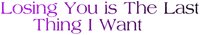 Kaz_Creations Text Losing You Is The Last Thing I Want - ücretsiz png