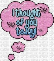 I THOUGHT OF YOU TODAY - gratis png