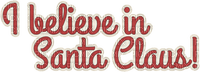 Kaz_Creations Christmas Deco Logo Text I Believe In Santa Claus - PNG gratuit