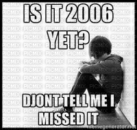 Is it 2006 yet? - darmowe png