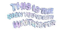 Kaz_Creations Quote Text  This Is The Sign You've Been Waiting For - GIF animé gratuit