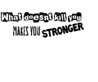 Kaz_Creations Text What Doesn't Kill You Makes You Stronger - bezmaksas png