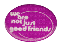 we are not just good friends - Free PNG