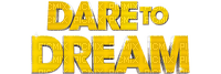 Dare to Dream.Text.Yellow.Phrase.Victoriabea - Free PNG